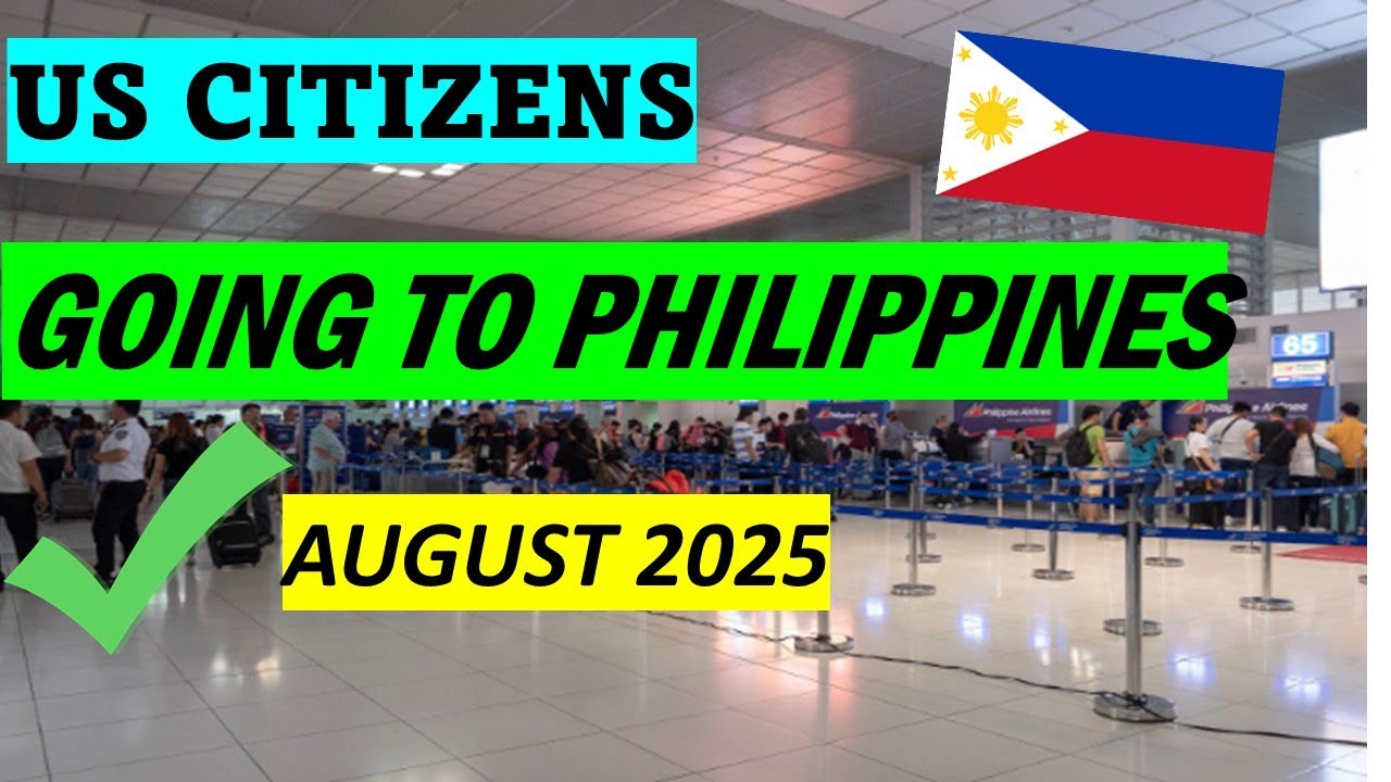 US CITIZENS GOING TO PHILIPPINES | AUGUST 2025 TRAVEL REQUIREMENTS