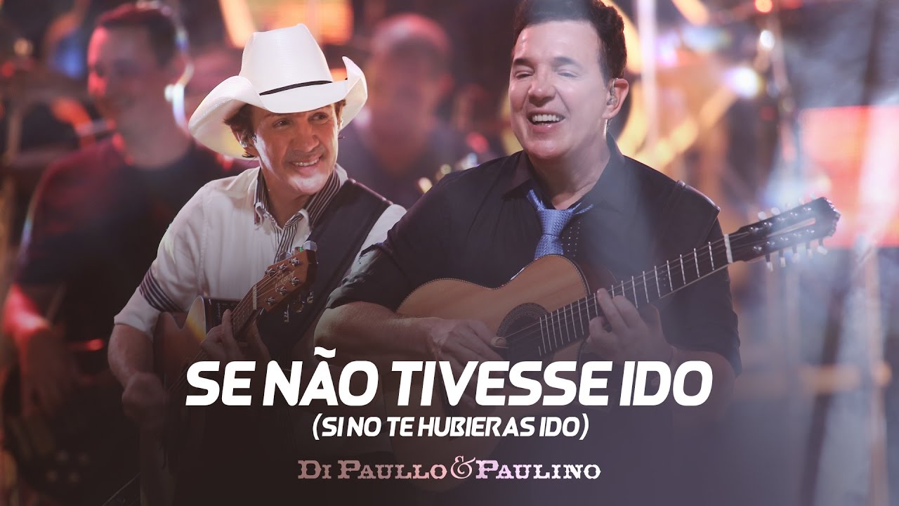 Di Paullo & Paulino - Se Não Tivesse Ido (Si No Te Hubieras Ido) - 