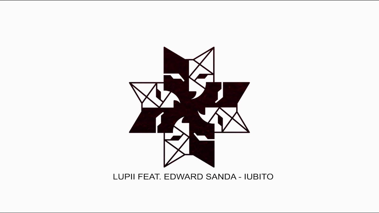 LUPII feat. Edward Sanda - Iubito (prod. Junk)