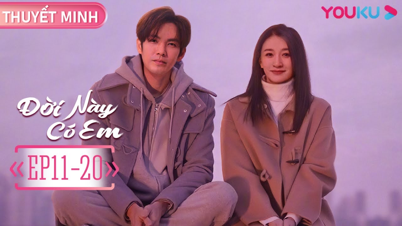 [THUYẾT MINH] Đời Này Có Em | Tập 11-20 | Phim Ngôn Tình | Chung Hán Lương/Lý Tiểu Nhiễm | YOUKU