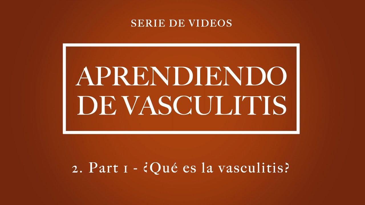 ¿Qué es la vasculitis? – Parte 1 of 2