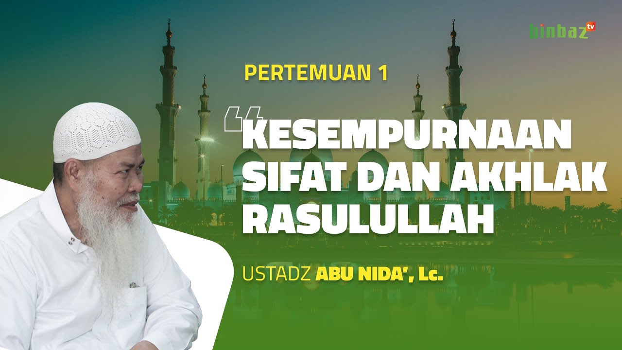 Kesempurnaan Sifat dan Akhlak Rasulullah - Pertemuan 1 | Bersama Ustadz Abu Nida Chomsaha Sofwan, Lc