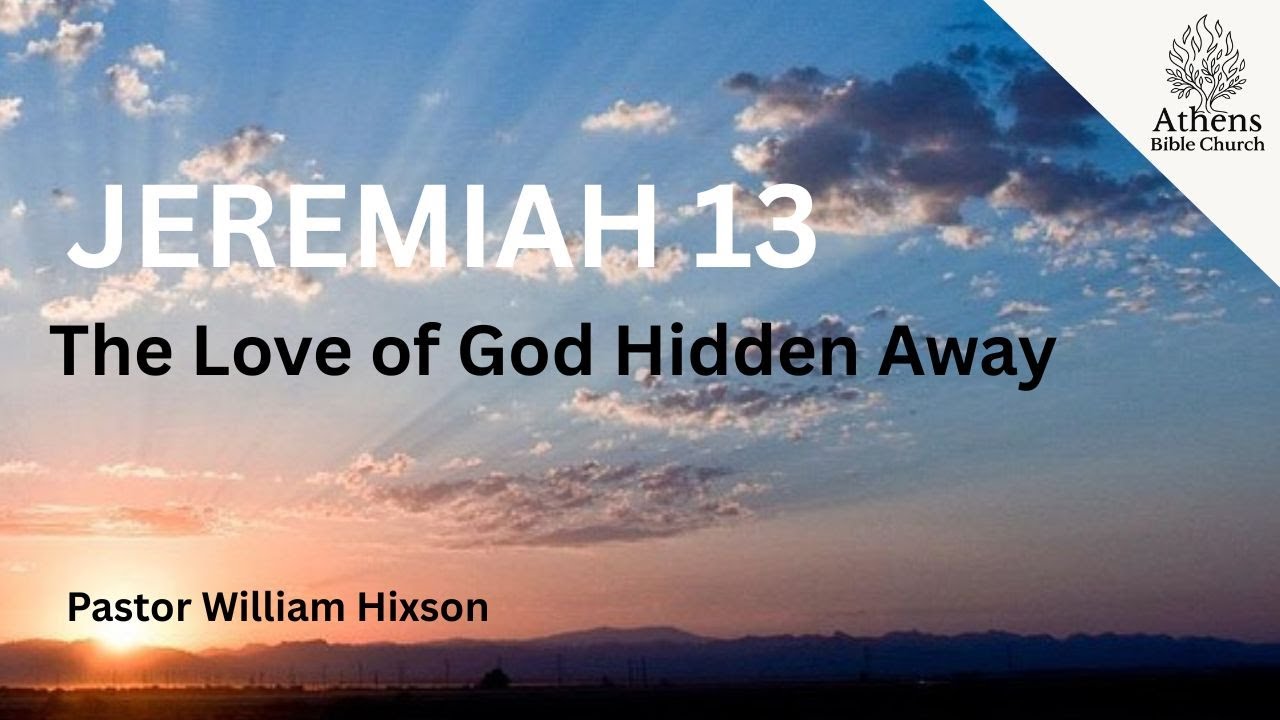 Hidden Beauty Turns Ugly and Unusable | Jeremiah 13 | Pastor William Hixson | Athens Bible Church