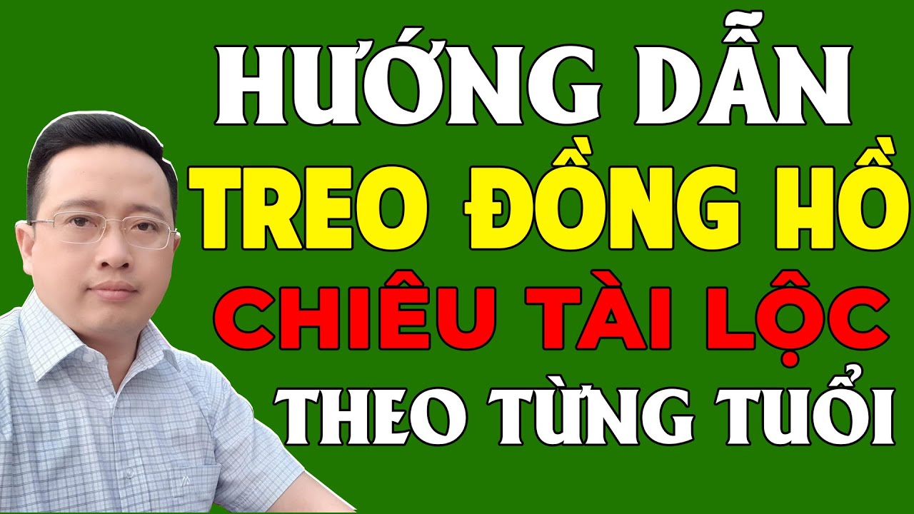 Hướng Dẫn Treo ĐỒNG HỒ Chiêu Khởi Tài Lộc - Sức Khỏe Cho Từng Tuổi