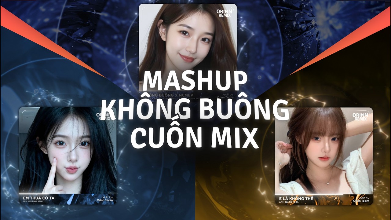 Mashup Không Buông Nắng Có Mang Em Về, E Là Không Thể | TOP 4 Giai Điệu 