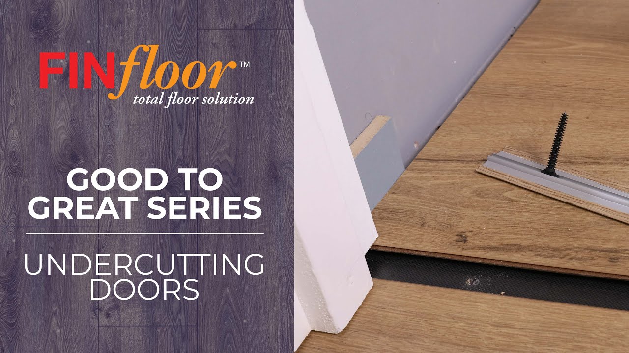 Finfloor's Good to Great Series // Undercutting Doors