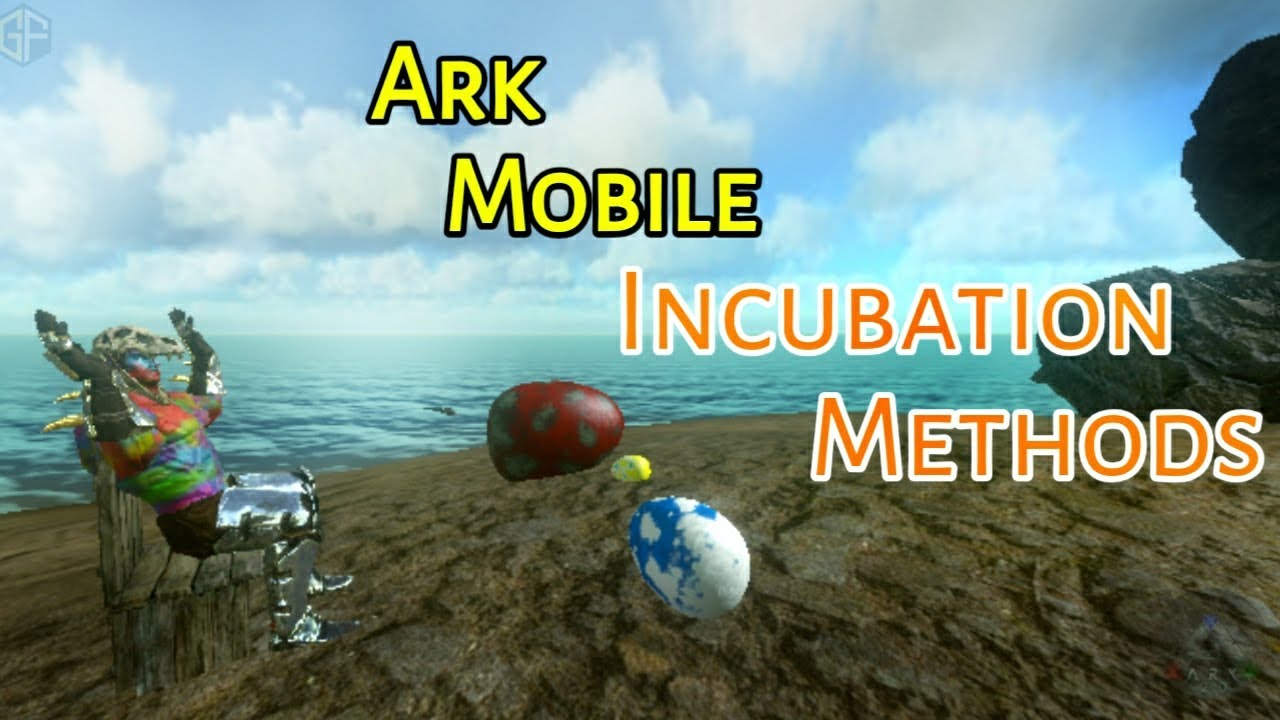 Ark Mobile 2.0 | Incubation Methods | Incubation of eggs | Gaming Factory