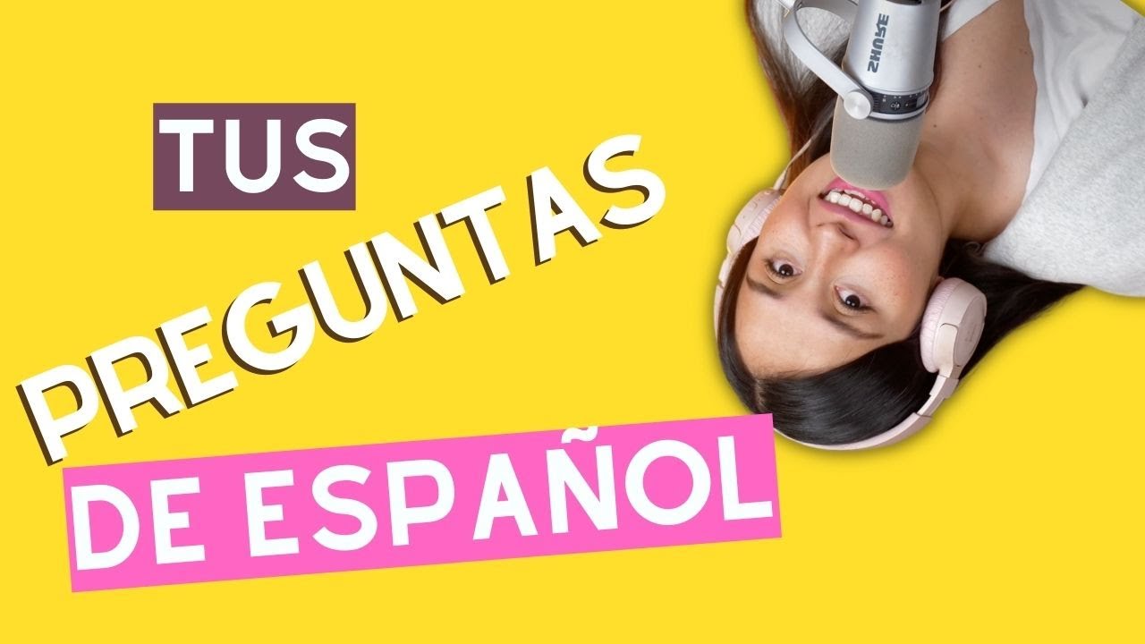 Answering your SPANISH questions