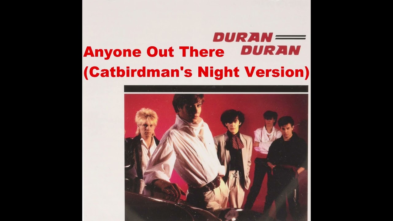 Duran Duran - Anyone Out There (Catbirdman's Night Version)
