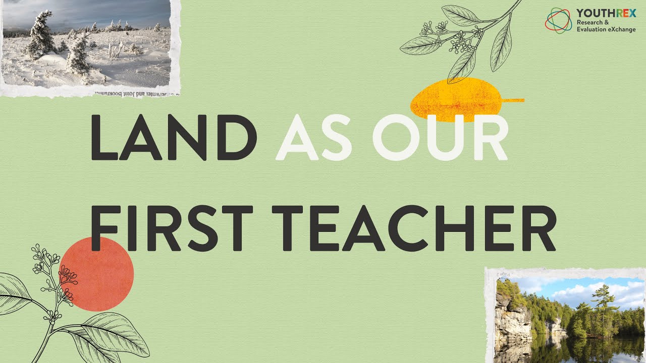 Land As Our First Teacher // Teachings, Experiences + Strategies for Youth to Connect with the Land