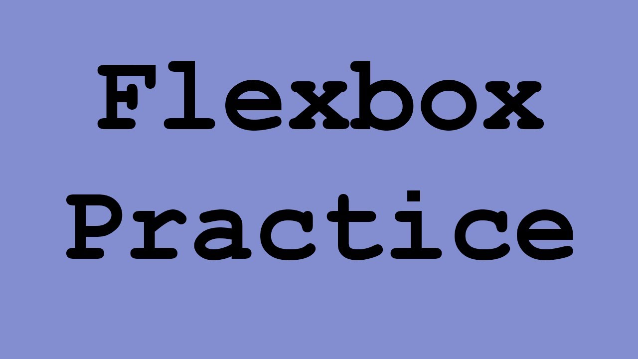 Practice with Flexbox