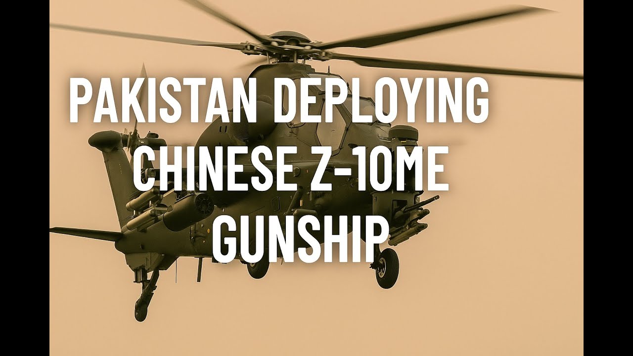 Pakistan's New Power Move: Deploying Chinese Z-10ME Gunship