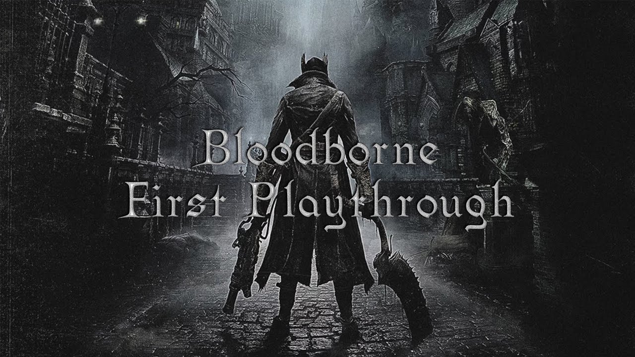 First ever Bloodborne Playthrough | No BSG/Spoiling
