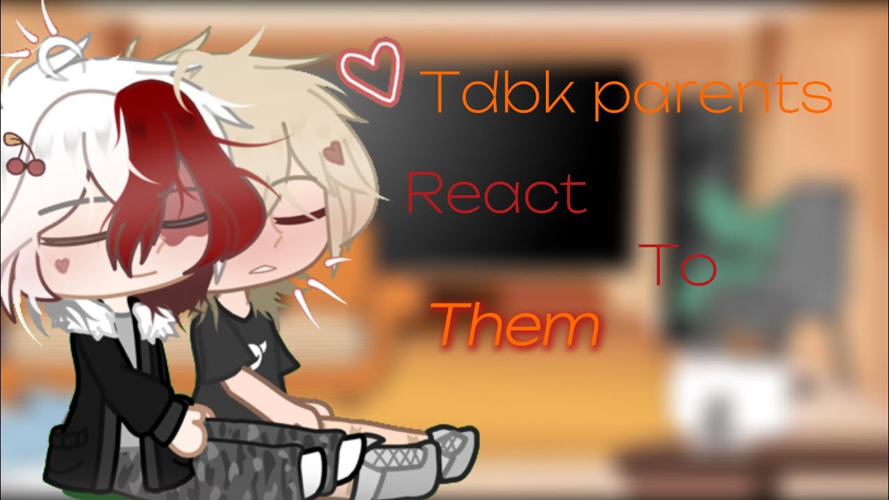 Todobaku parents react to them //tdbk\\//6.lovely.9\\