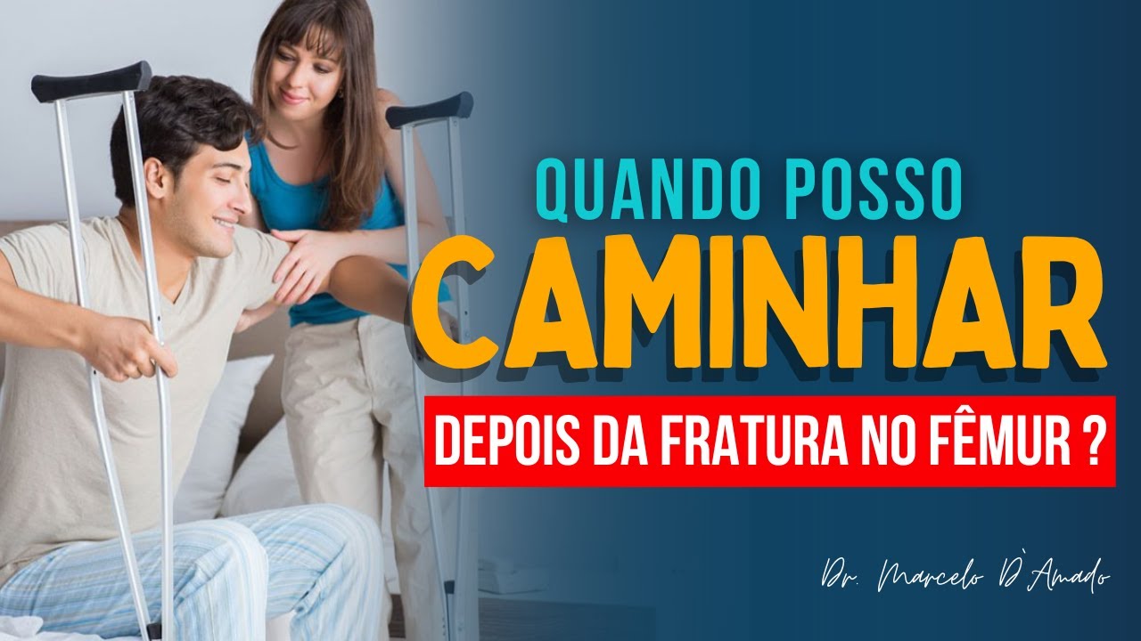 QUANDO POSSO VOLTAR A CAMINHAR APÓS FRATURAR O FÊMUR?