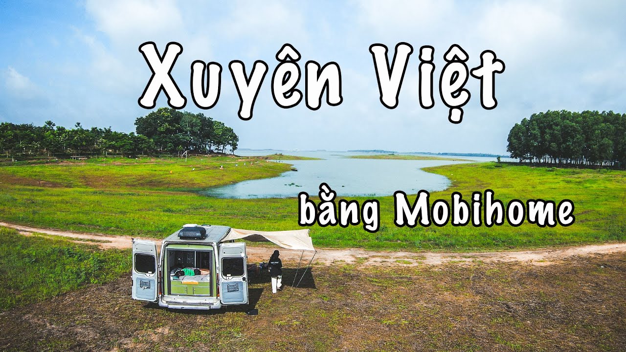 Hành trình xuyên Việt 40 ngày bằng Nhà Di Động : Từ Cực Bắc Lũng Cú đến Cực Nam Đất Mũi Cà Mau