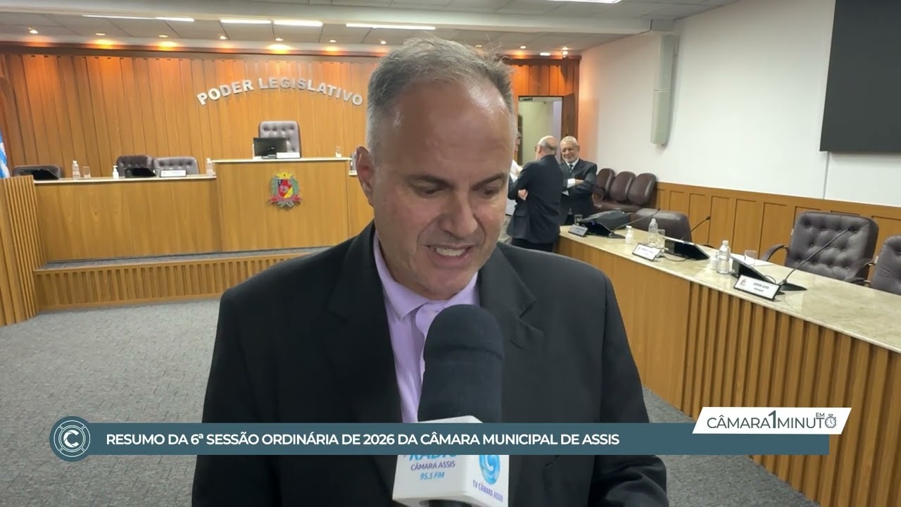 Resumo da 6ª sessão ordinária de 2026 da Câmara Municipal de Assis