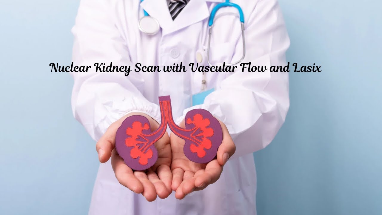 Nuclear Kidney (renal) Scan w/Vascular Flow and Lasix