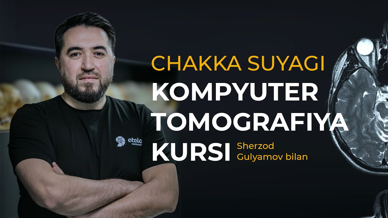 CHAKKA SUYAGI  KOMPYUTER TOMOGRAFIYA KURSI  - Sherzod Gulyamov bilan
