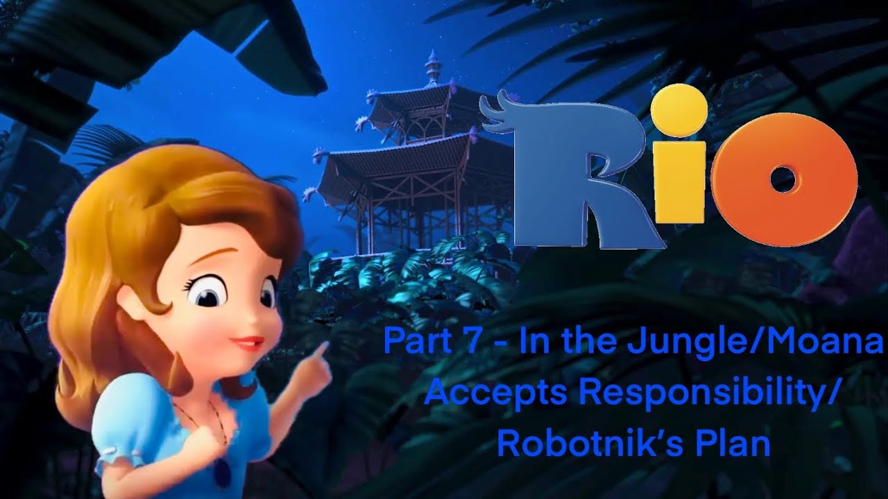 Rio Part 7 - In the Jungle/Moana Accepts Responsibility/Robotnik’s Plan