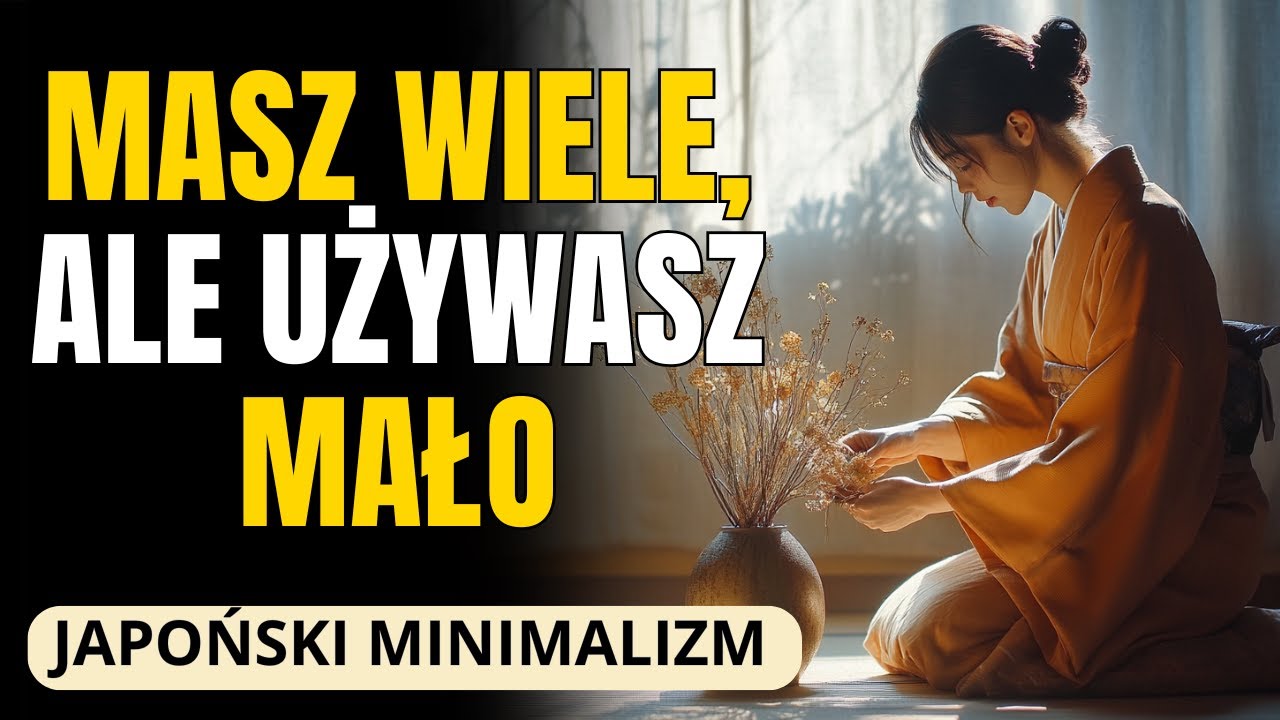 MINIMALIZM JAPONSKI: Przestań trzymać to, co NIE jest potrzebne