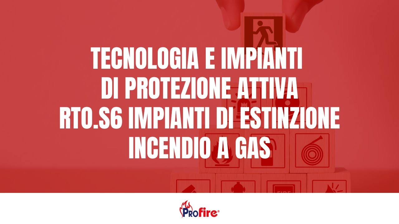 TECNOLOGIA E IMPIANTI DI PROTEZIONE ATTIVA - RTO.S6  IMPIANTI DI ESTINZIONE INCENDIO A GAS