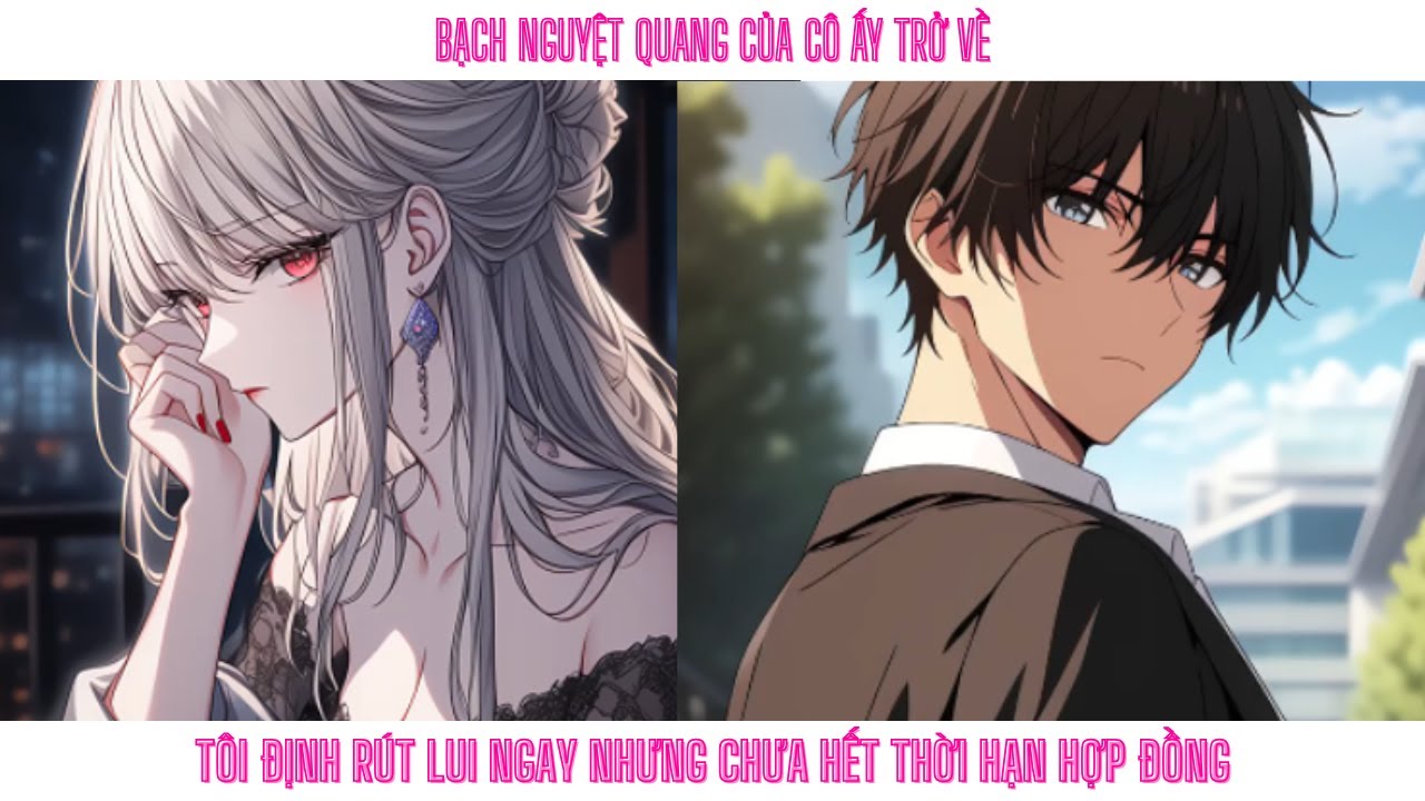 Bạch nguyệt quang của cô ấy trở về. Tôi định rút lui ngay nhưng chưa hết thời hạn hợp đồng