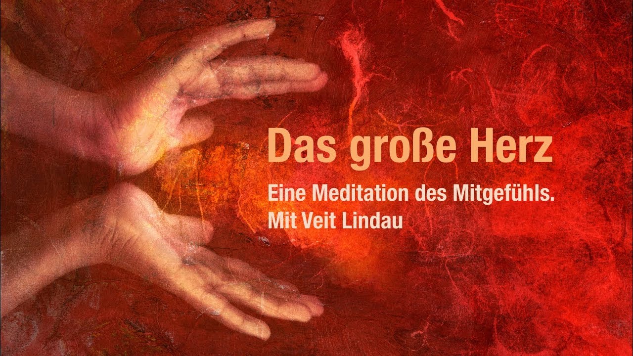 Das große Herz | Mitgefühlsmeditation mit Veit Lindau
