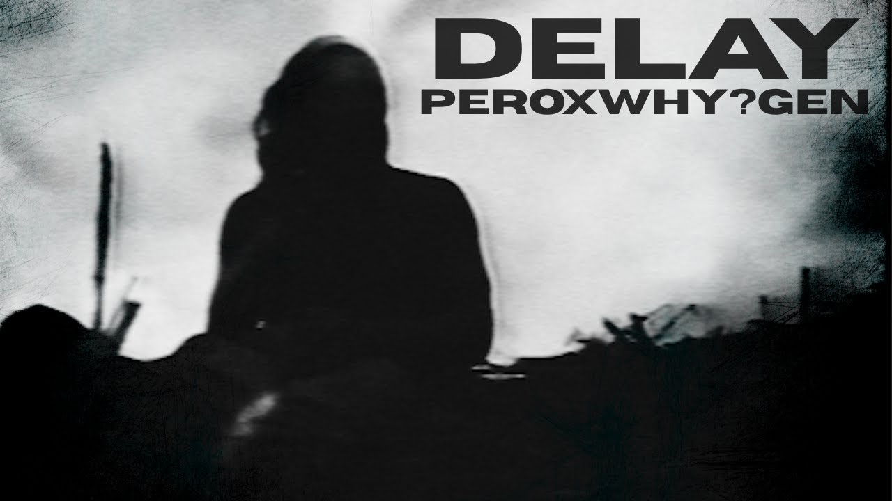 DELAY - PEROXWHY?GEN (LYRIC VIDEO)