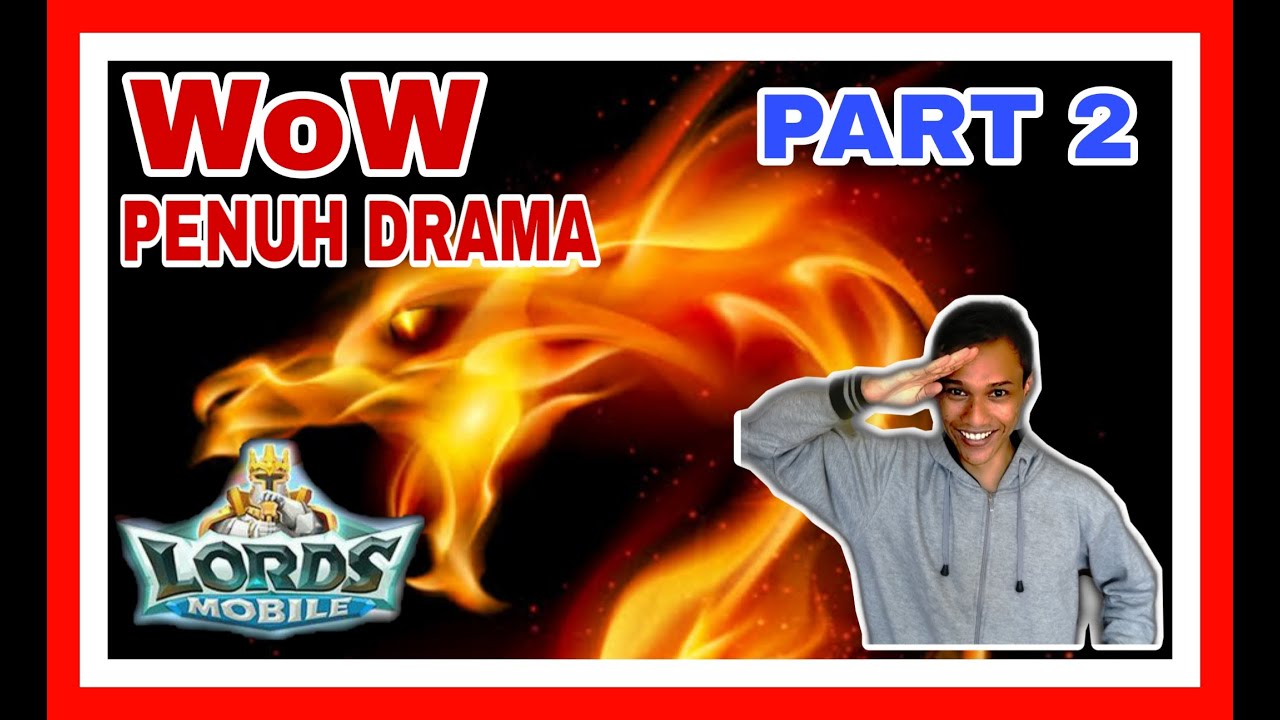 WoW Penuh Drama, PART 2   |   LORDS MOBILE
