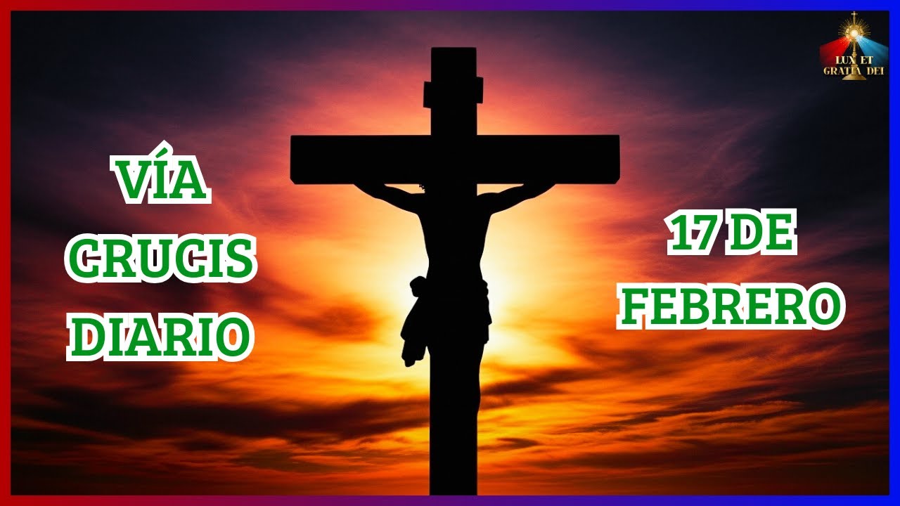 Vía Crucis martes 17 de febrero 🕯️ Lux et Gratia Dei