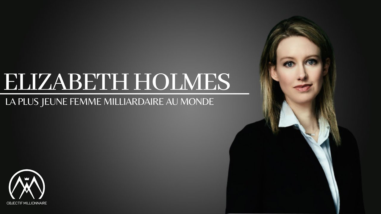ELIZABETH HOLMES -  La Plus Jeune Femme Milliardaire Autodidacte Au Monde