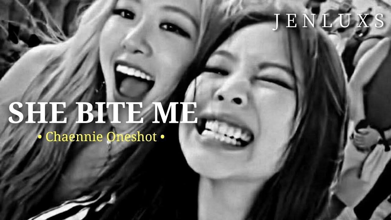 She Bite Me || Chaennie Oneshot || Bestfriends to Lover || Jenluxs