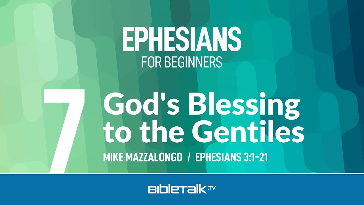 God's Blessing to the Gentiles (Ephesians 3:1-21) &ndash; Mike Mazzalongo | BibleTalk.tv