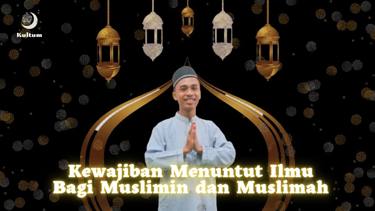 KEWAJIBAN MENUNTUT ILMU - TONTON SAMPAI AKHIR