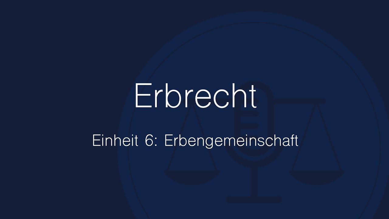 Erbrecht Folge 6: Erbengemeinschaft