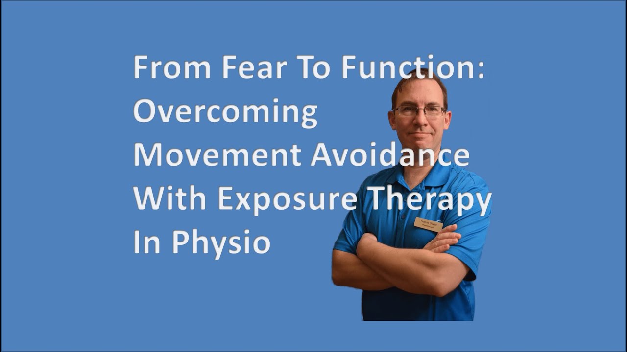 From Fear To Function:Overcoming Movement Avoidance With Exposure Therapy In Physio(Core:All Same)