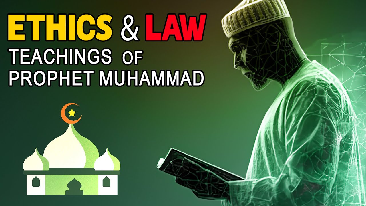 Ethics and Law in the Teachings of Prophet Muhammad | Islam Explained