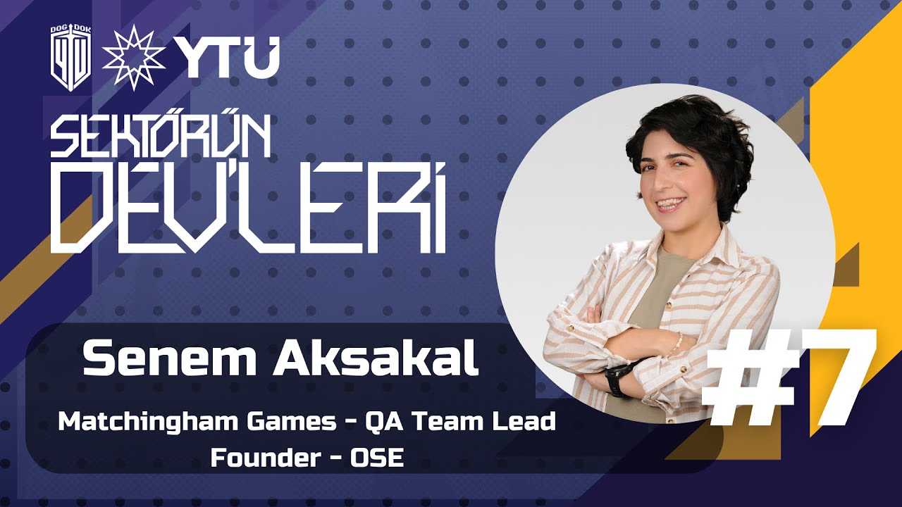 Sektörün DEV'leri - Senem Aksakal - QA Team Lead & Founder @OyunSektoruEtkinlikleri-OSE