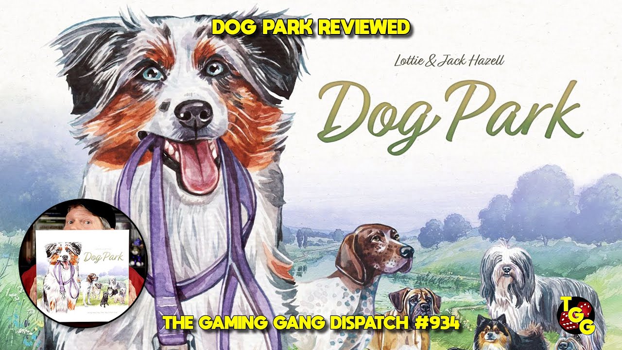 Dog Park Reviewed on The Gaming Gang Dispatch EP 934