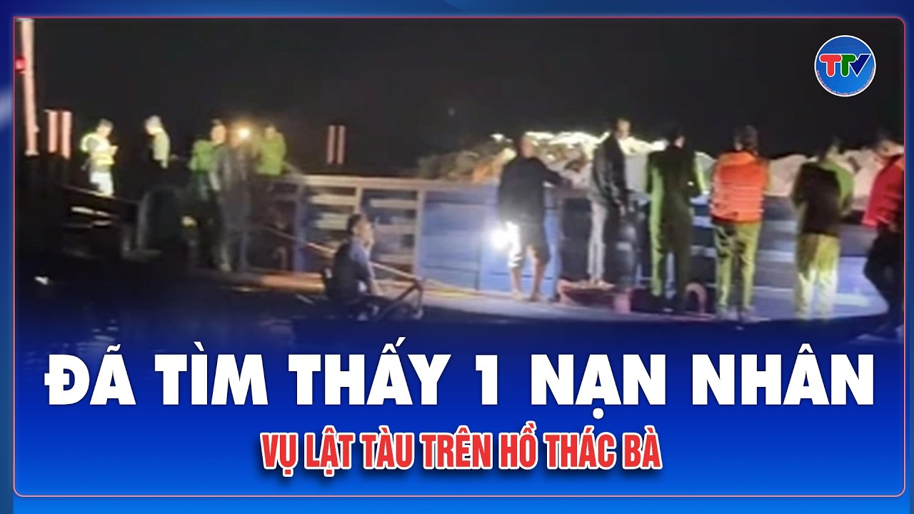 Công bố nguyên nhân ban đầu vụ lật tàu trên hồ Thác Bà làm 6 người mất tích, đã tìm thấy 1 nạn nhân