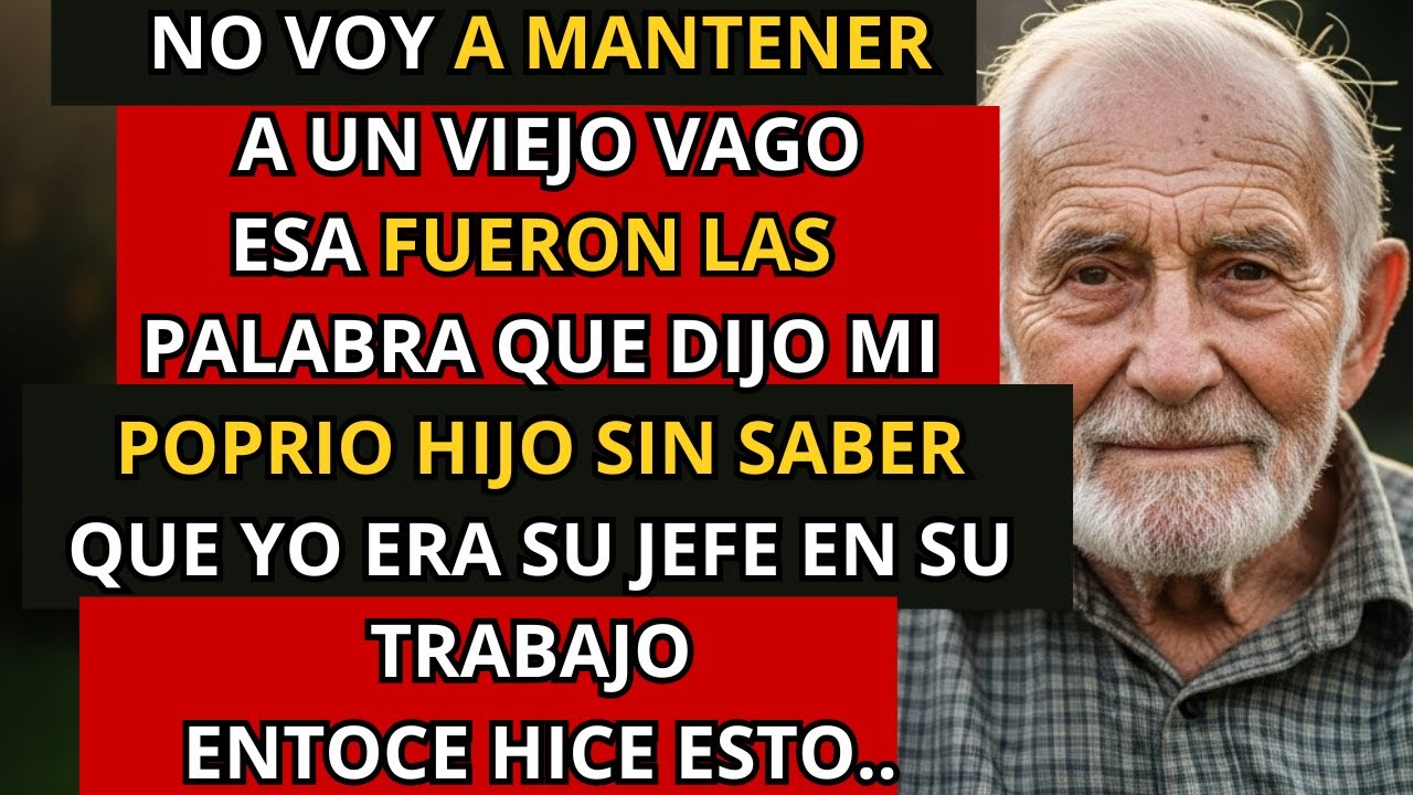 MI HIJO DIJO NO VOY A MANTENER A UN VIEJO VAGO EN MI CASA SIN IMAGINAR QUE YO ERA SU JEFE DE EMPRESA