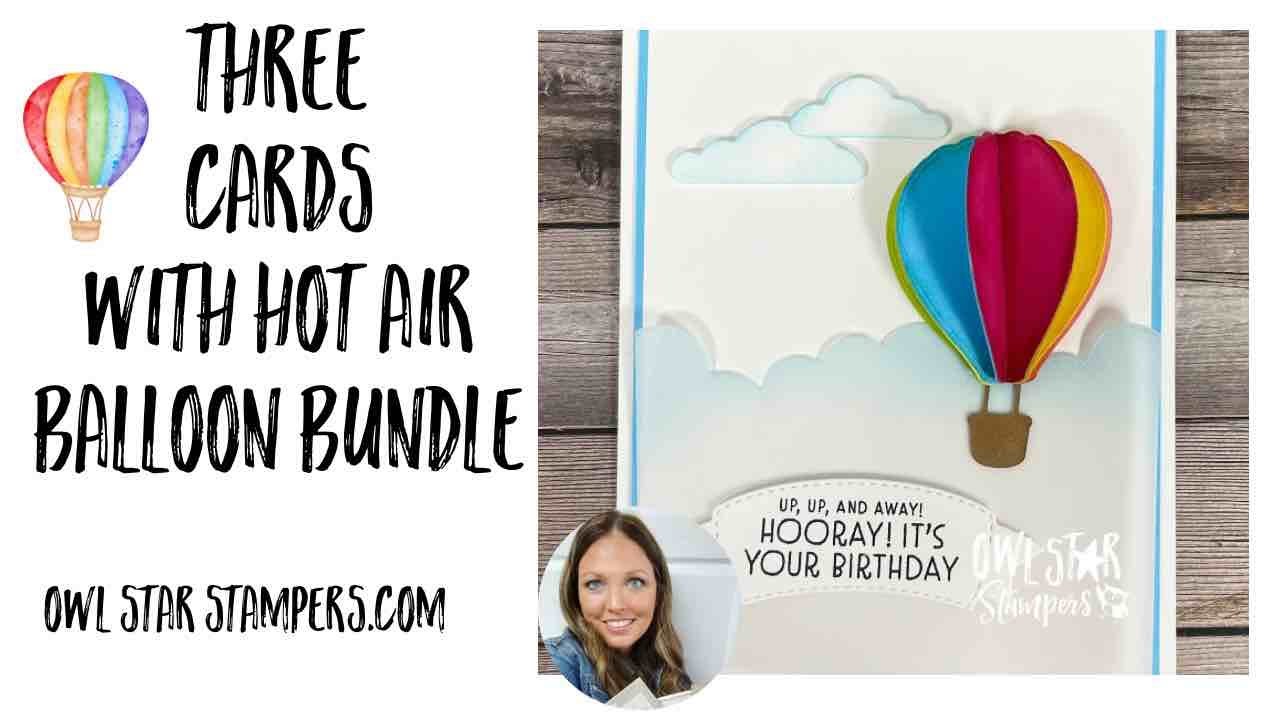 Making 3 Cards Using the Stampin’ Up! Hot Air Balloon Bundle