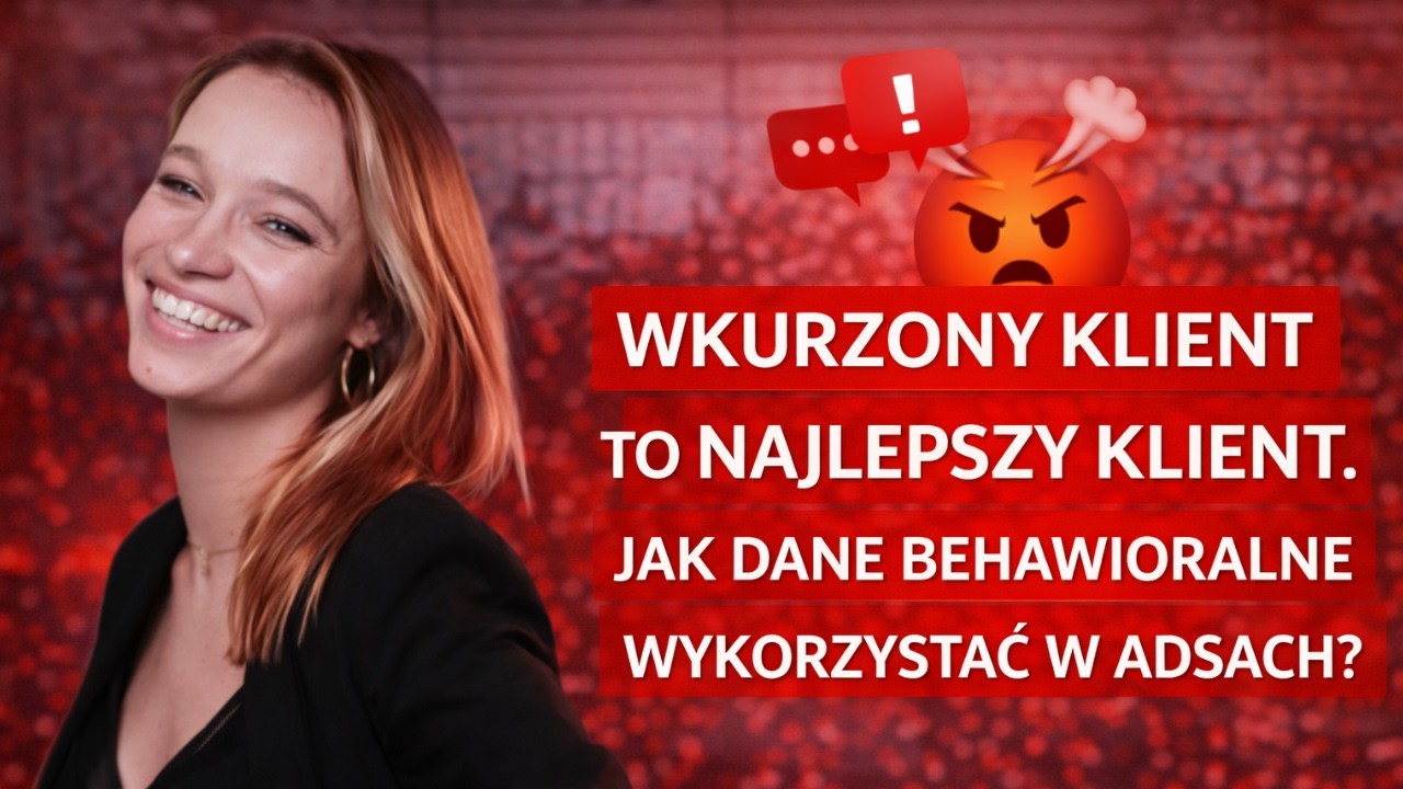 Wkurzony klient to najlepszy klient. Jak dane behawioralne wykorzystać w adsach?