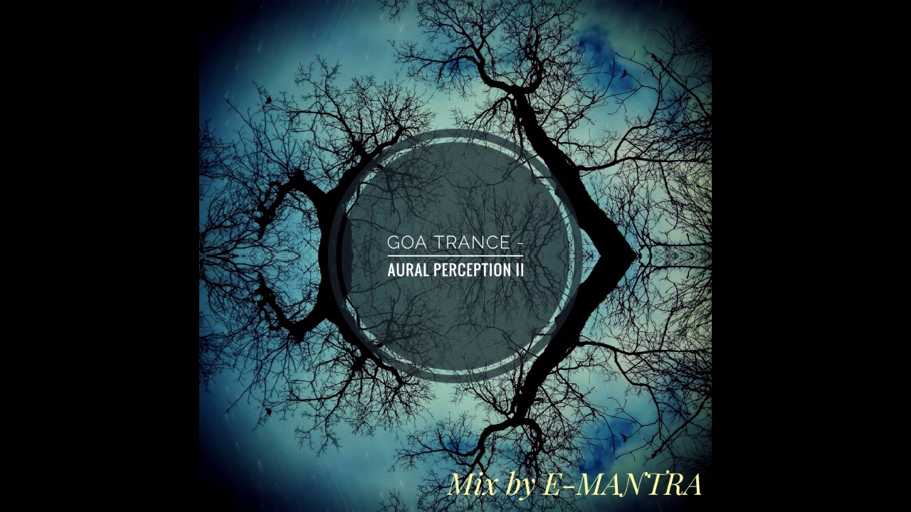 Aural Perception II - Mix by E-Mantra / Goa Trance /Psychedelic Trance