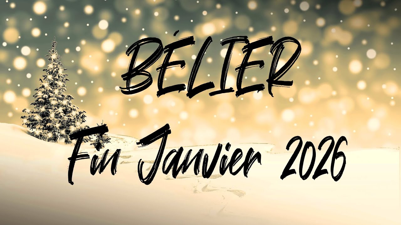 ♈ BÉLIER ♈ - FIN JANVIER 2026