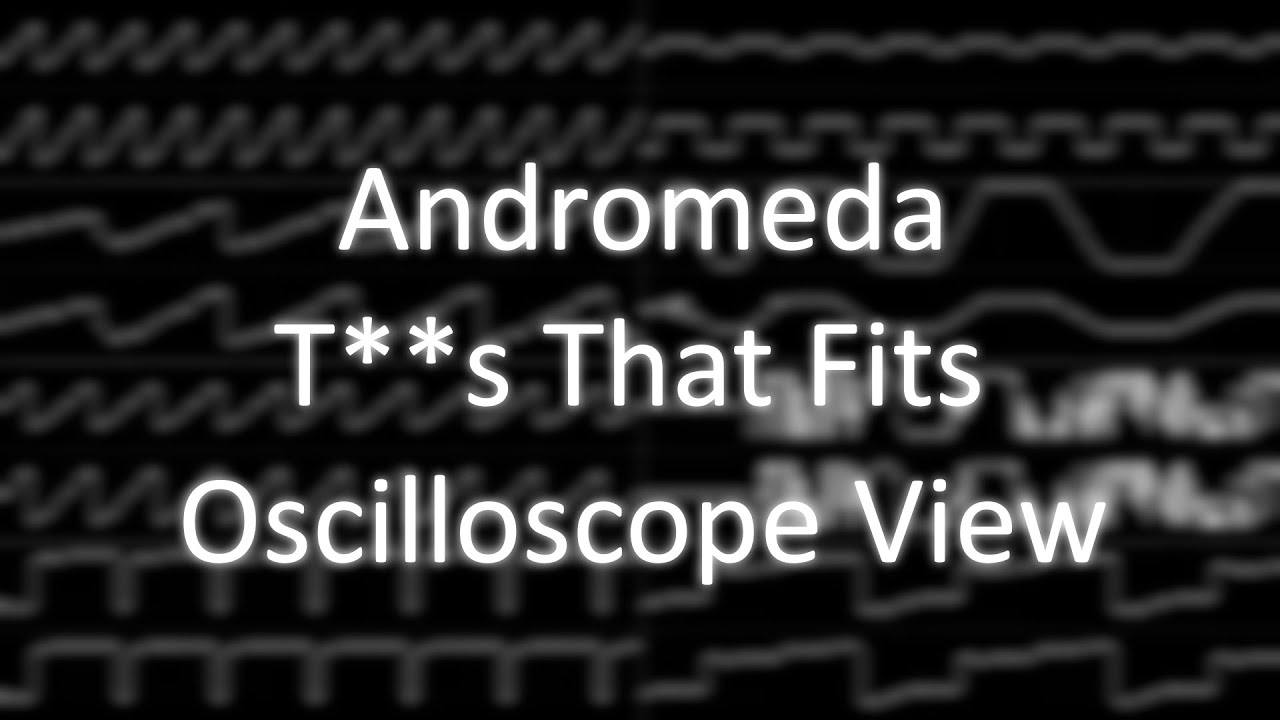 Andromeda - "Tits That Fits" (XM) [Oscilloscope View]