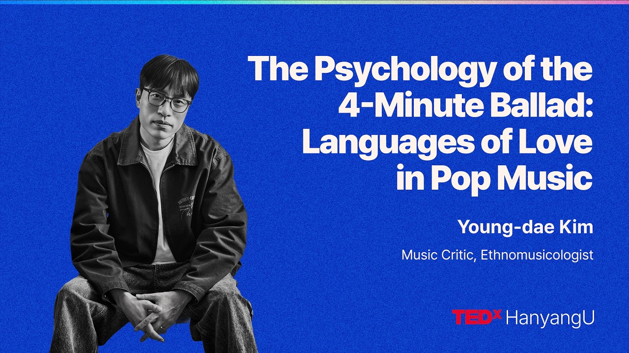 The Psychology of the 4-Minute Ballad: Languages of Love in Pop Music | Young-dae Kim | TEDxHanyangU
