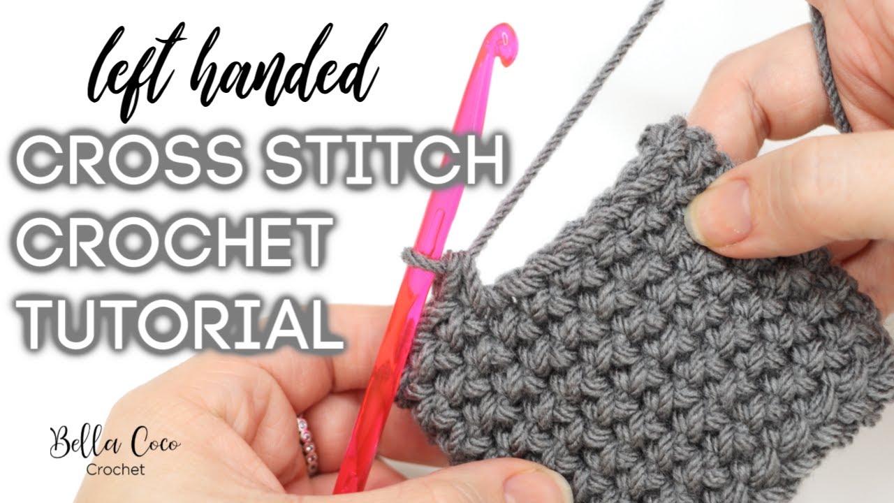 LEFT HANDED CROCHET: CROSS STITCH SINGLE/DOUBLE CROCHET | Bella Coco Crochet