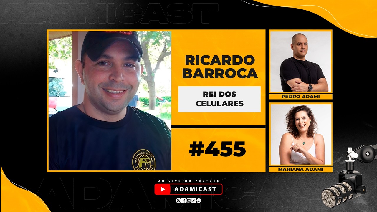 #455 - Ricardo Barroca - Rei dos Celulares - AdamiCast